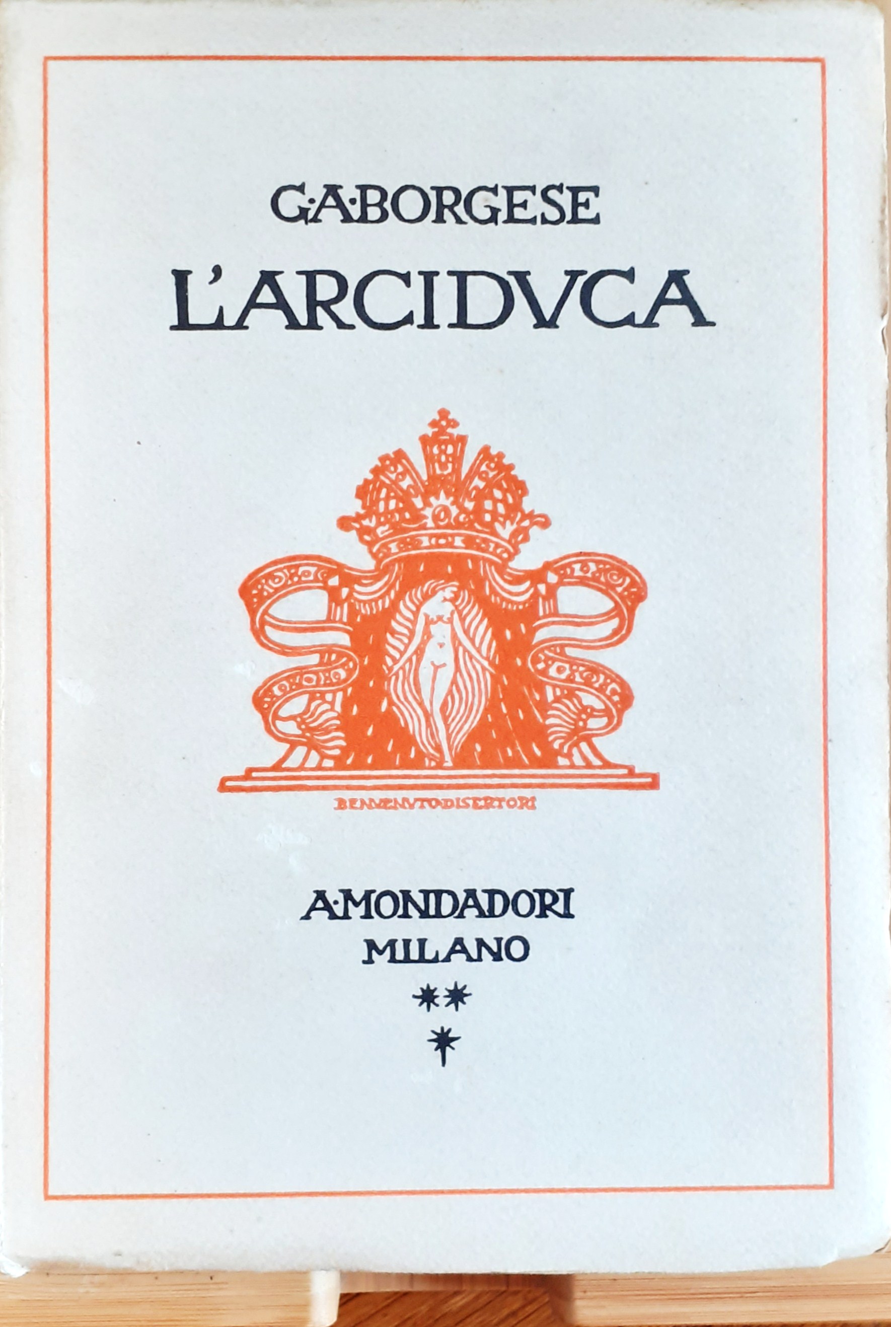 L'Arciduca. Dramma in tre atti - Mondadori 1927