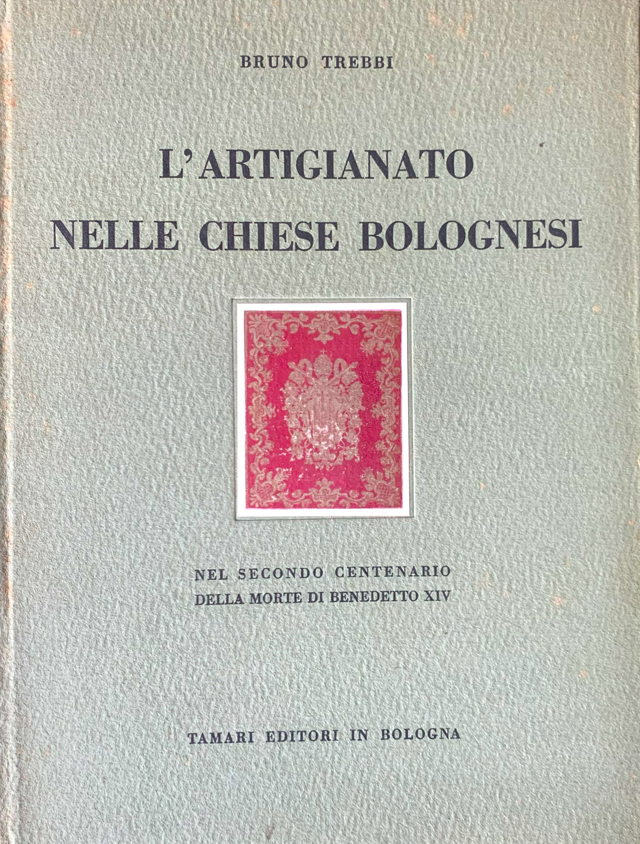 L'artigianato nelle chiese bolognesi. Nel secondo Centenario della morte di …