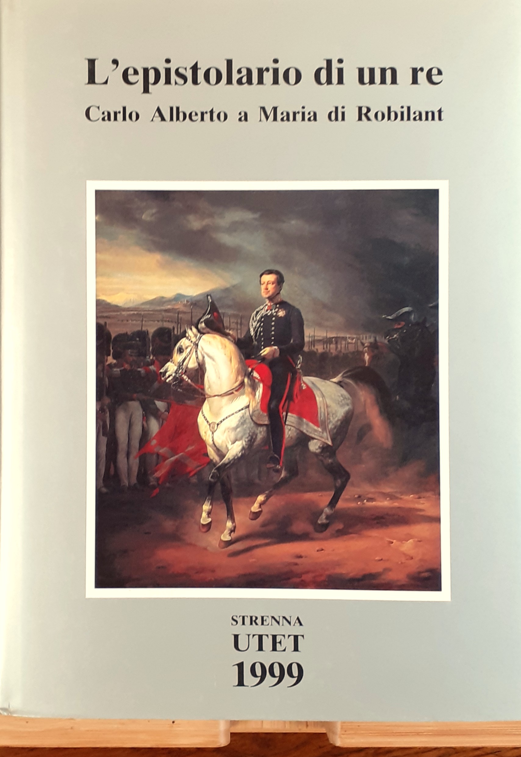 L'epistolario di un re. Carlo Alberto a Maria di Robilant. …