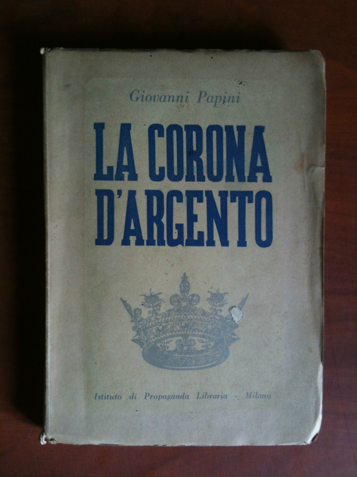 La Corona d'Argneto di Giovanni papini Istituto Propaganda Libraria 1941