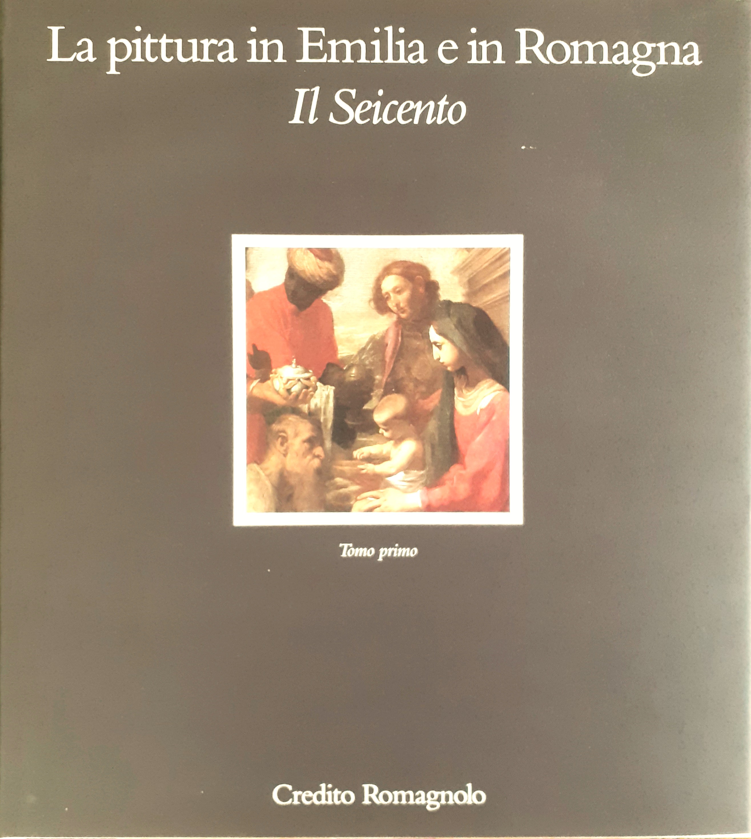 La pittura in Emilia Romagna. Il Seicento. Tomo primo e …