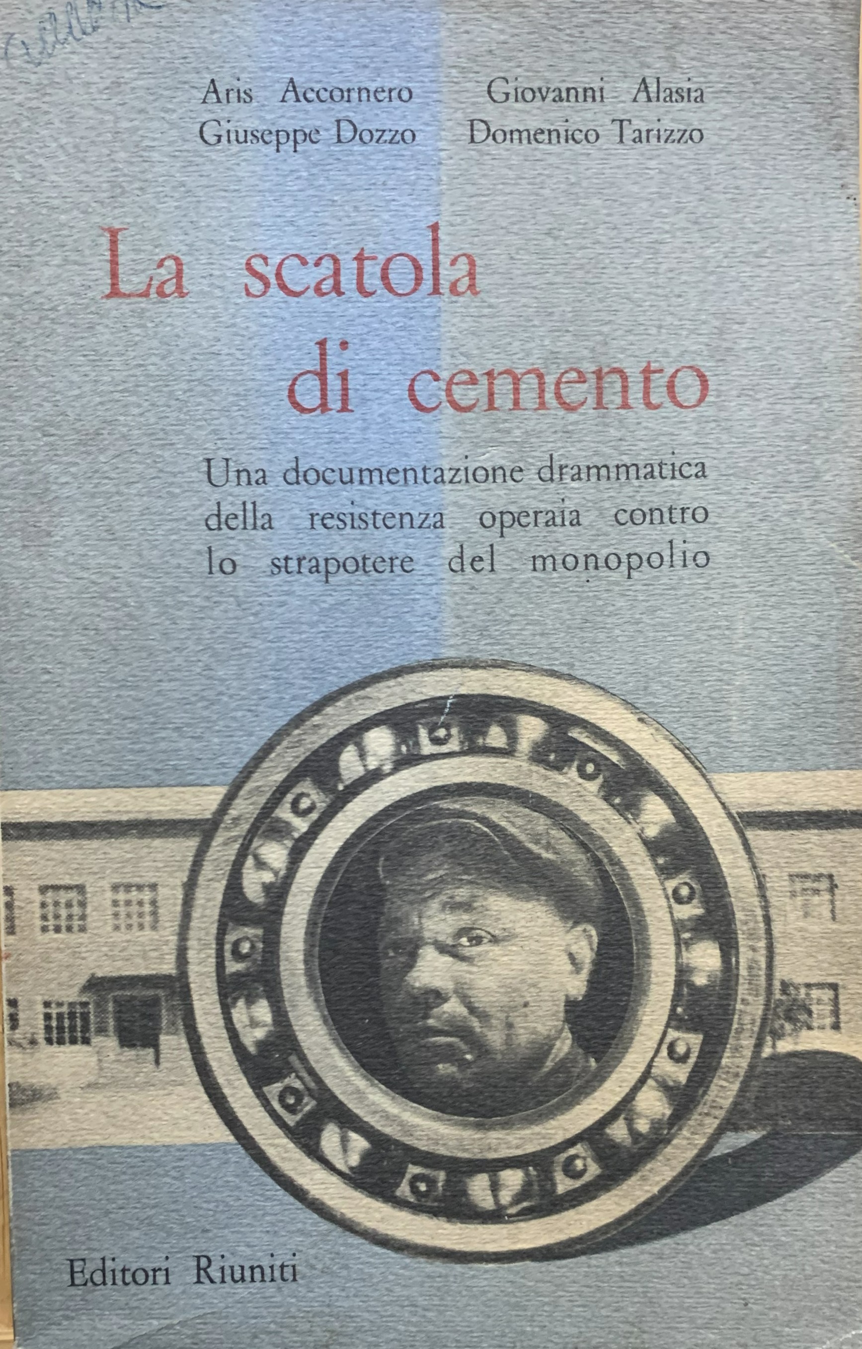 La scatola di cemento. Una documentazione drammatica della resistenza operaia …