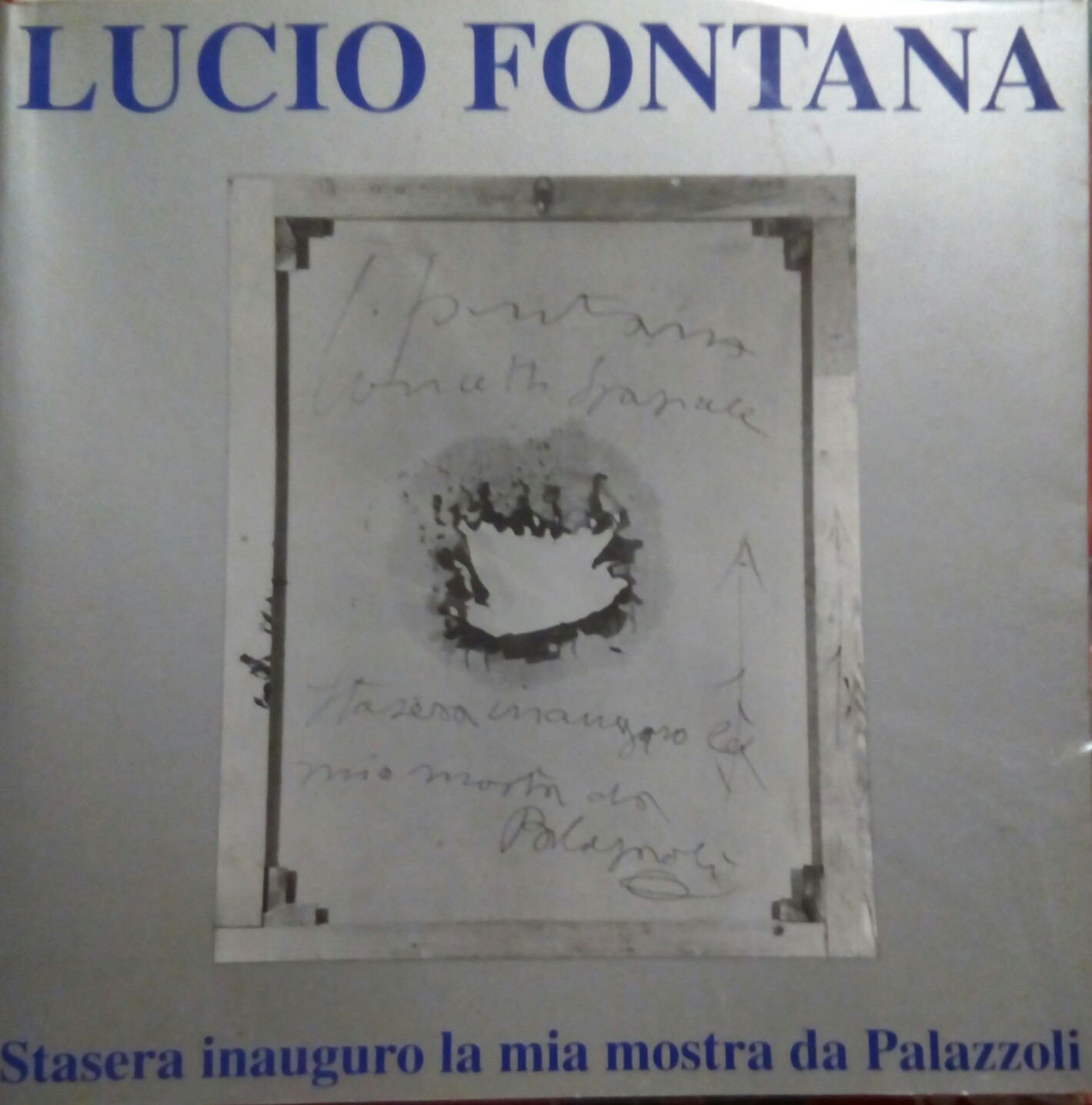 Lucio Fontana Stasera inauguro la mia mostra da Palazzoli 1999