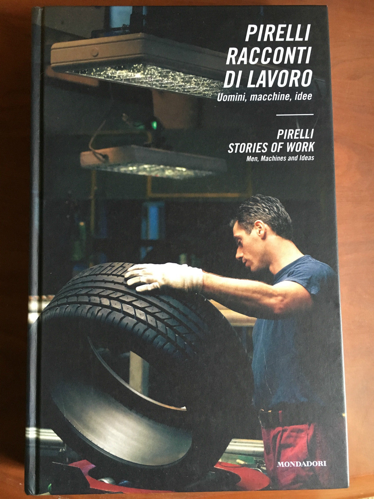 Pirelli racconti di lavoro Uomini, macchine, idee Mondadori 2008 - …