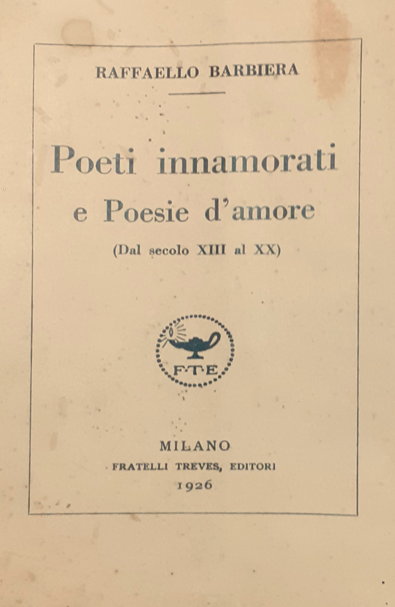 Poeti innamorati e Poesie d'amore (Dal secolo XIII al XX) …