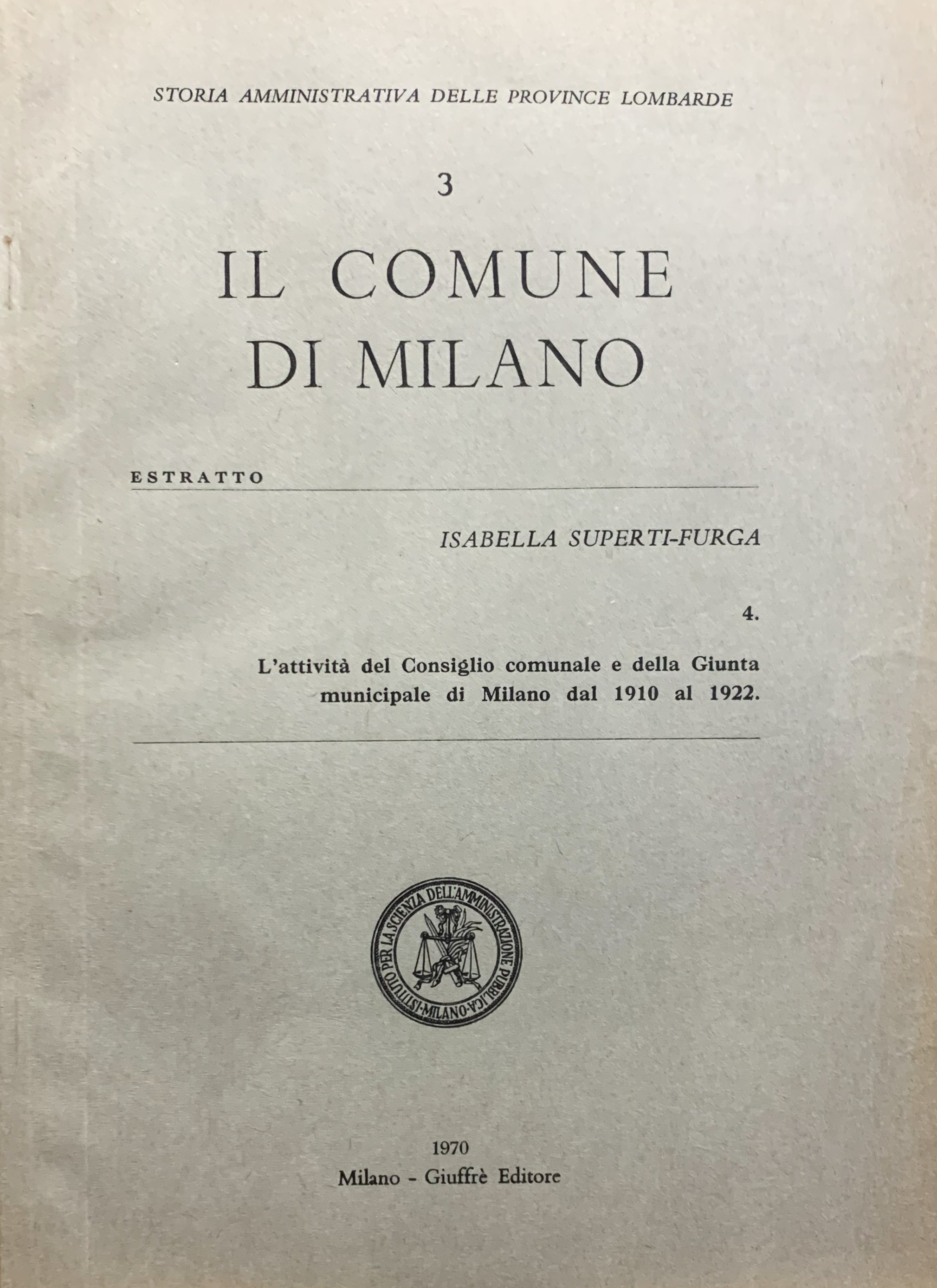 Storia amministrativa delle Province Lombarde. 3: Il Comune di Milano. …