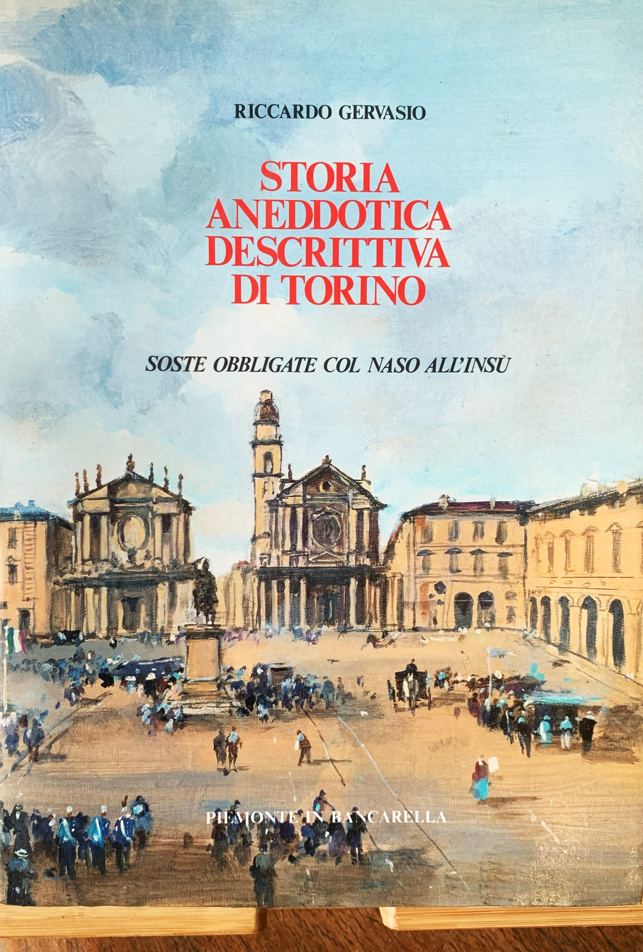 Storia aneddotiica descrittiva di Torino. Vol. II: Soste obbligate col …