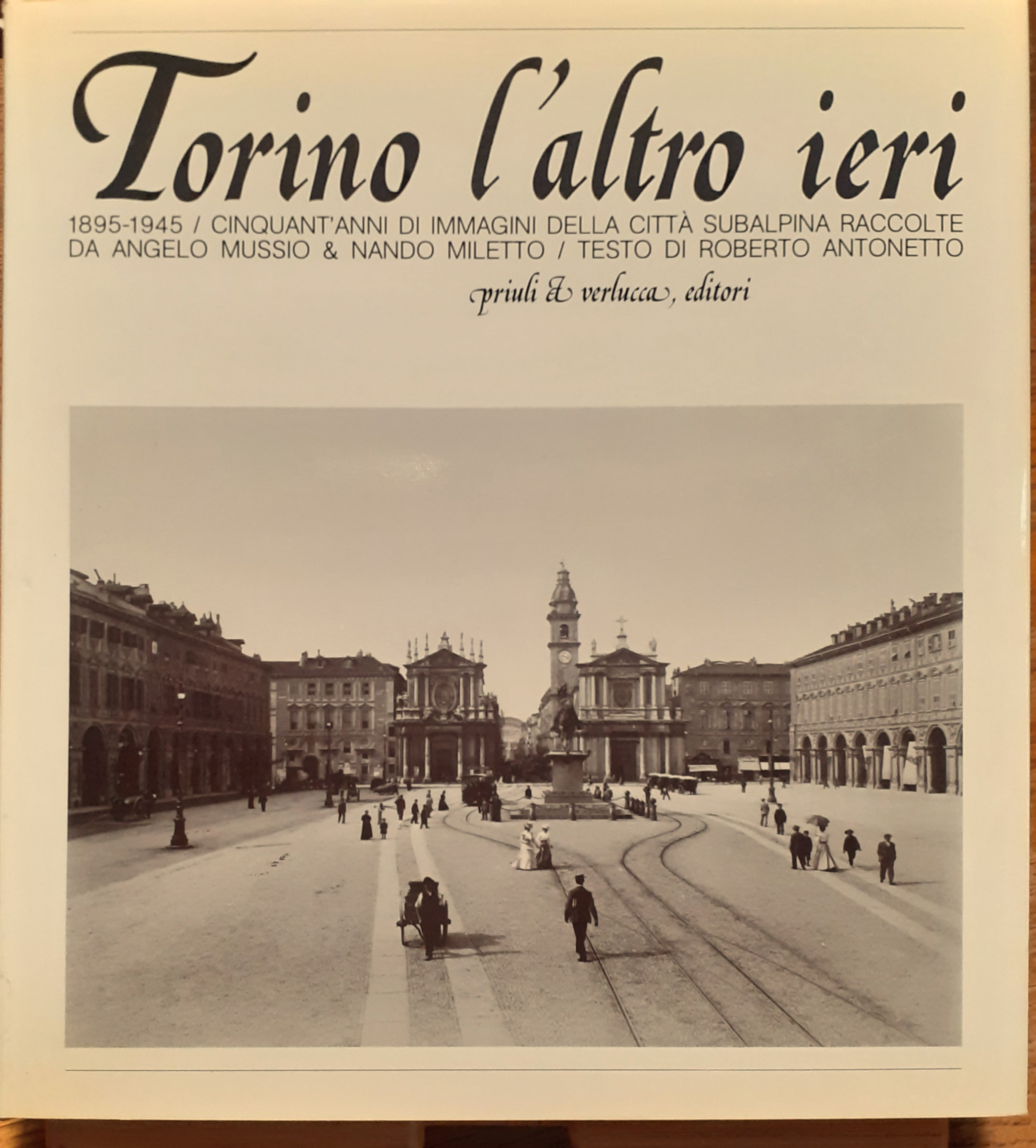 Torino l'altro ieri. 1895-1945. Cinquant'anni di immagini della città subalpina