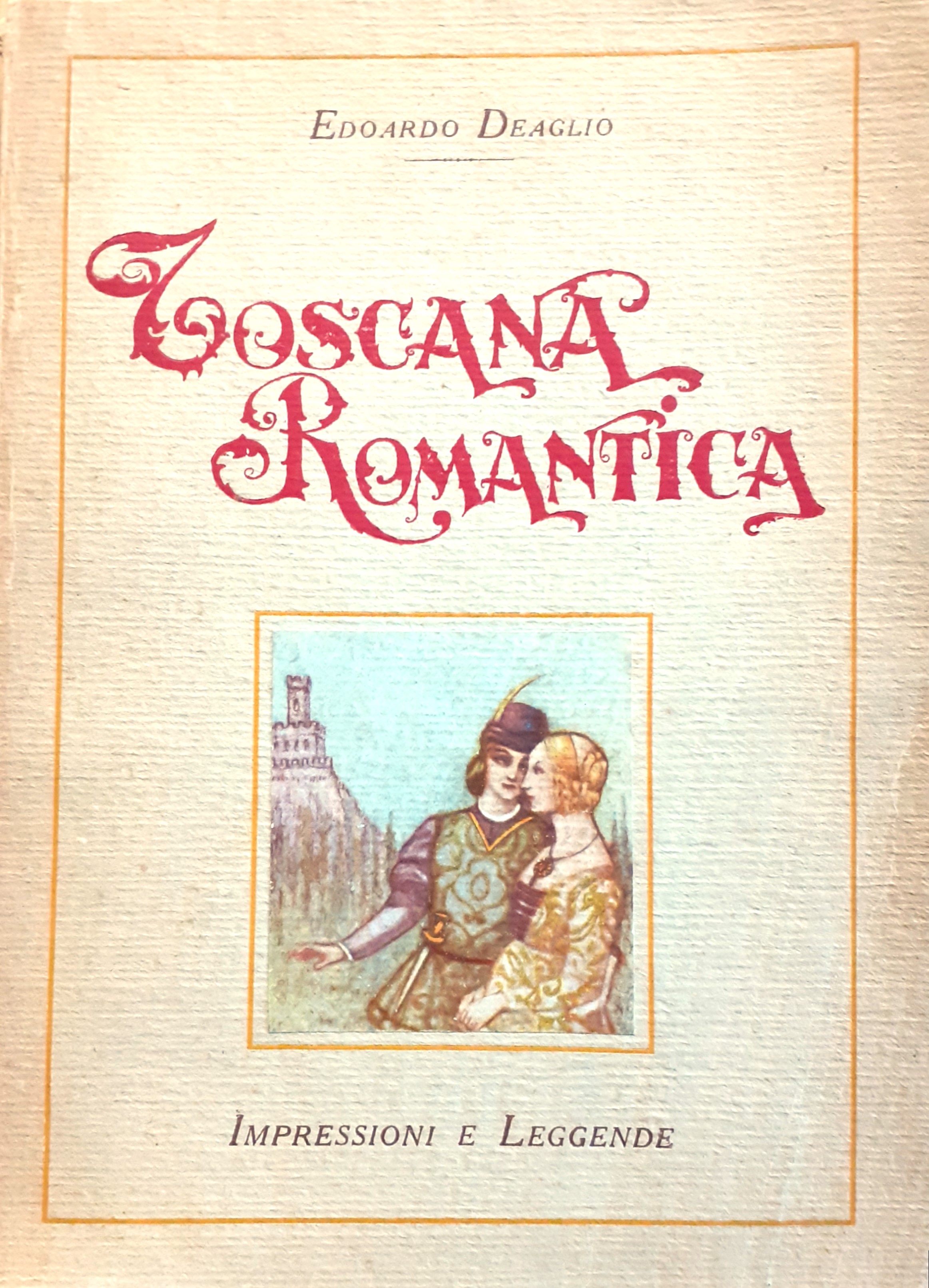 Toscana Romantica. Impressioni e Leggende 1930