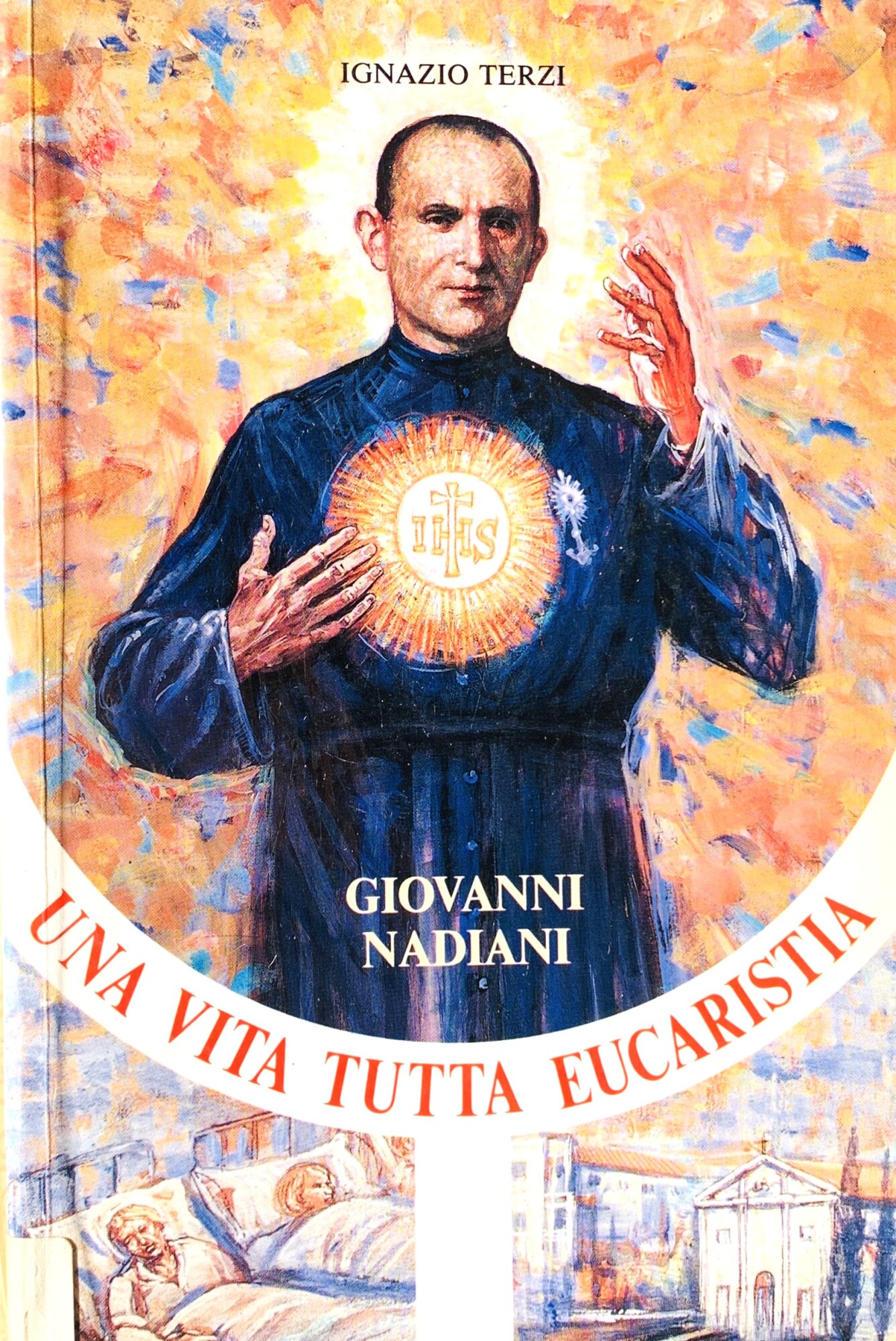 Una vita tutta eucaristia. Giovanni Nadiani Fratello Sacramentino 1885-1940