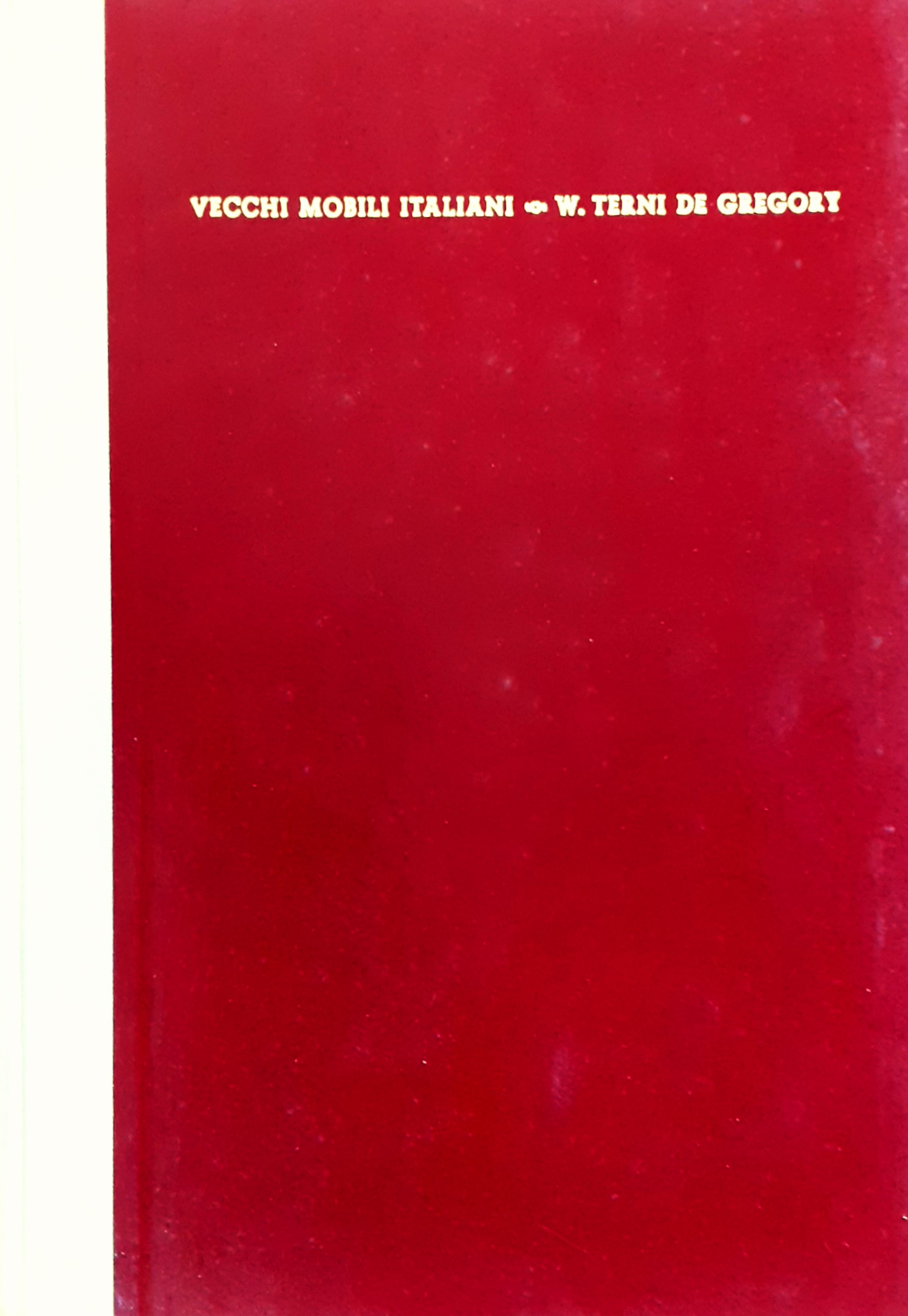 Vecchi mobili italiani. Tipi in uso dal secolo XV al …