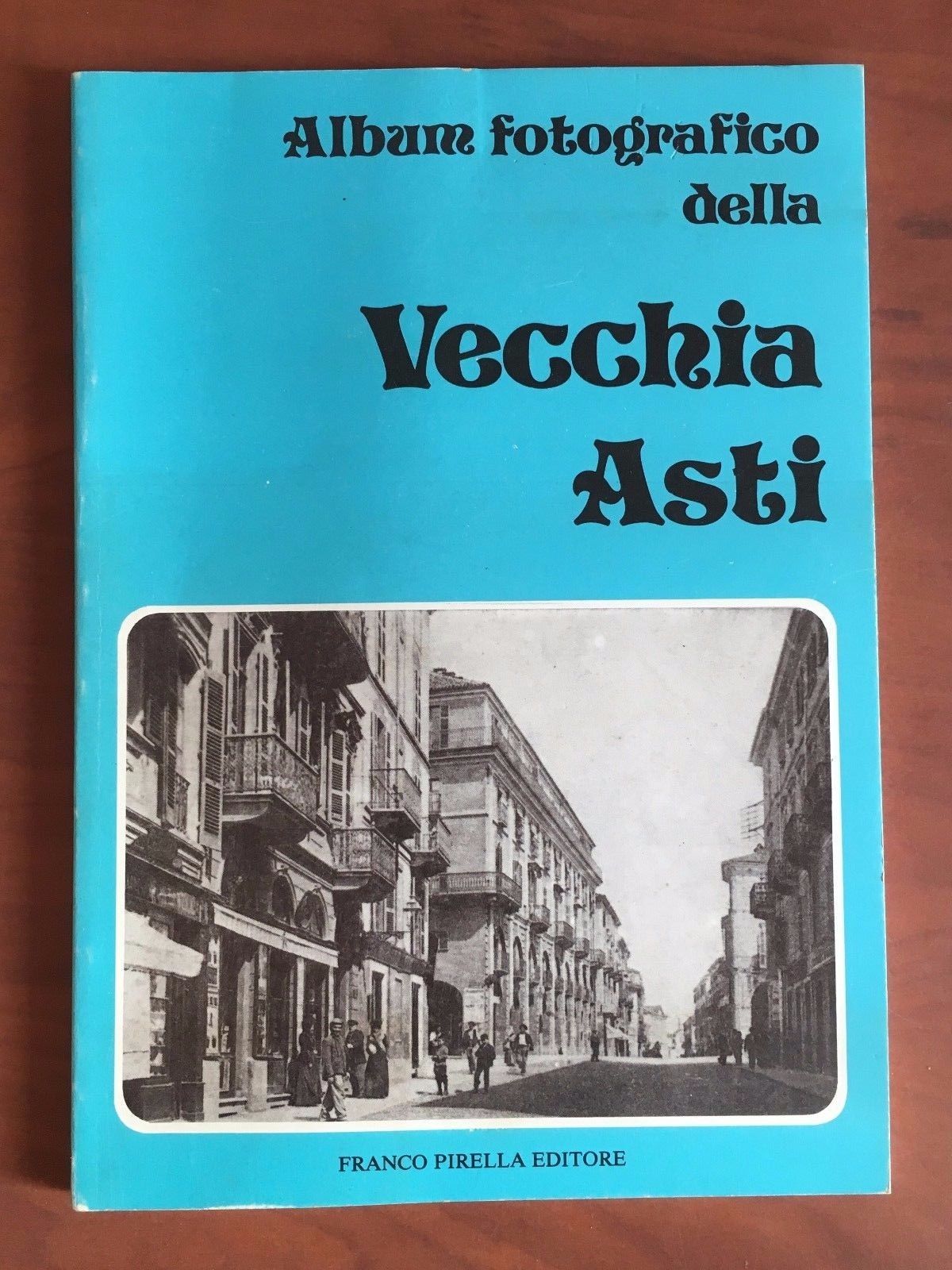 Vecchia Asti Album fotografico C.M. Orsi Franco Pirella Editore 1974 …