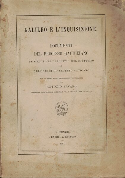 Galileo e l'inquisizione. Documenti del processo galileiano esistenti nell'archivio del …