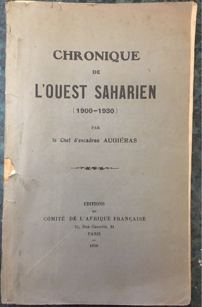 CHRONIQUE DE L'QUEST SAHARIEN (1900-1930) PAR LE CHEF D'ESCADRON AUGIèRAS