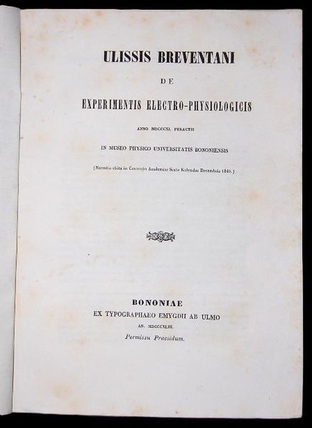 ULISSIS BREVENTANI DE EXPERIMENTI ELECTRO-PHYSIOLOGICIS ANNO MDCCCXL PERACTIS, in museo …