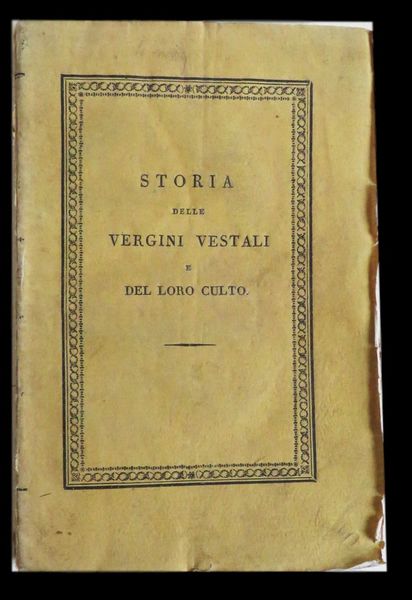 Storia delle Vergini Vestali e del Loro Culto,