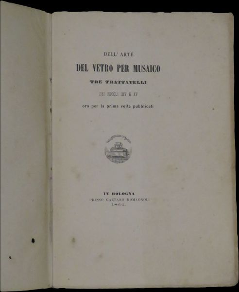 Dellarte del vetro per musaico, tre trattatelli dei secoli XIV …