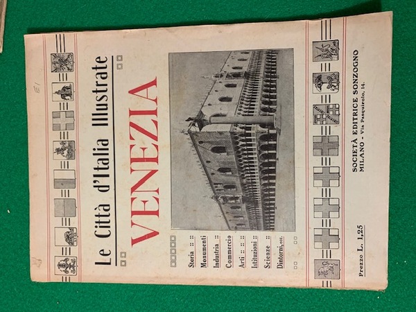 Le Città d'Italia Illustrate Venezia, Storia, Monumenti, Industria,Commercio, Arti, Istituzioni, …