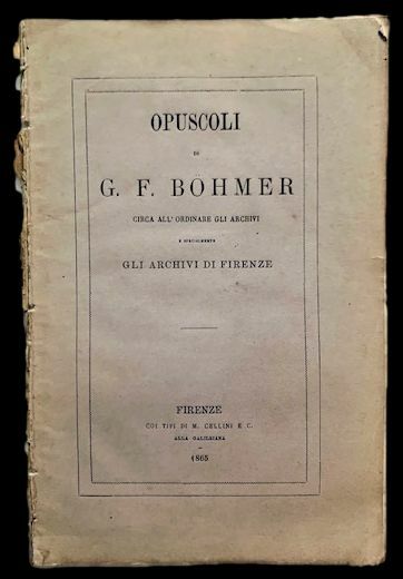 Opuscoli di G. F. Bohmer circa all'ordinare gli archivi e …