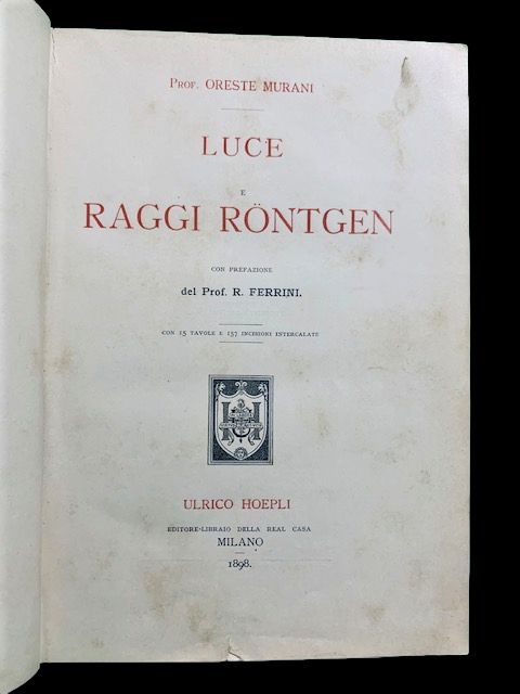 Luce e raggi Rontgen. Con prefazione del Profl R. Ferrini. …