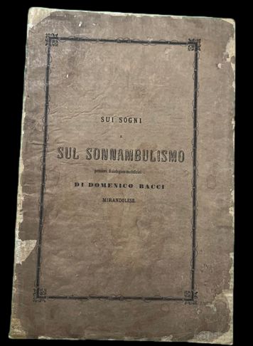 Sui Sogni e sul Sonnambulismo, pensieri fisiologico-metafisici di Domenico Bacci …