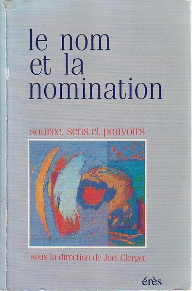 Le nom et la nomination: Source, sens et pouvoirs,