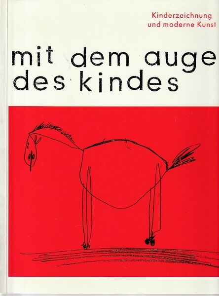 Mit dem Auge des Kindes. Kinderzeichnung und moderne Kunst,