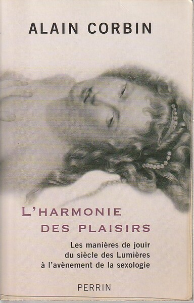 L'harmonie des plaisirs: Les manières de jouir du siècle des …