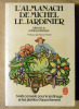 L'Almanach de Michel Le Jardinier. 1446 conseils pour le jardinage …