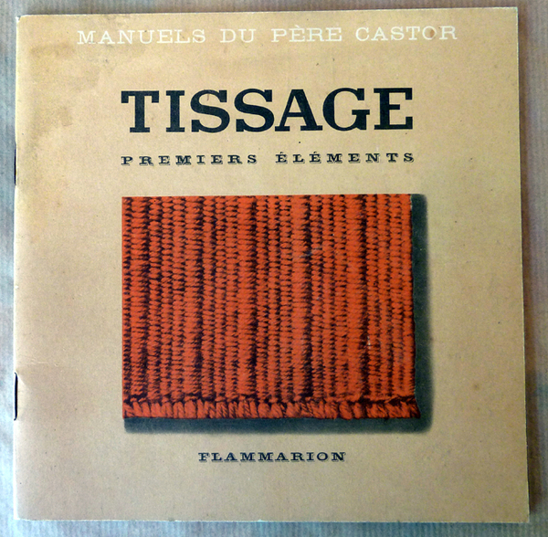 Tissage. Premiers Eléments. Manuels du Père Castor.