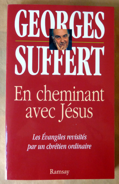 En Cheminant avec Jésus. Les Evangiles Revisitées par un Chrétien …