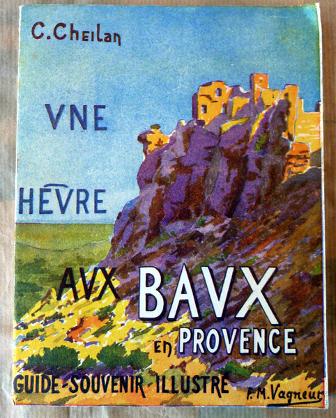 Une Heure aux Baux en Provence. Guide-Souvenir-Illustré. 2è édition, revue …