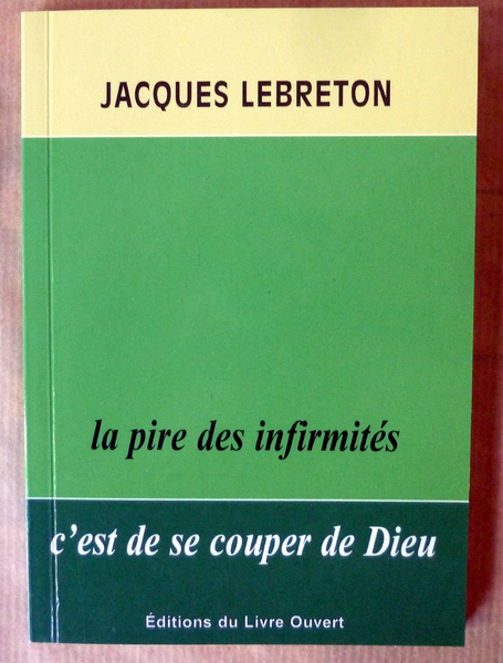 La pire des infirmités c'est de se couper de Dieu.