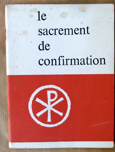 Le Sacrement de Confirmation. Livret des Confirmands.