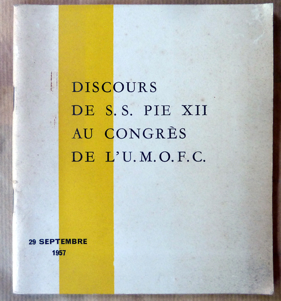 Discours de S.S. Pie XII au Congrès de L'U.M.O.F.C.; 29 …