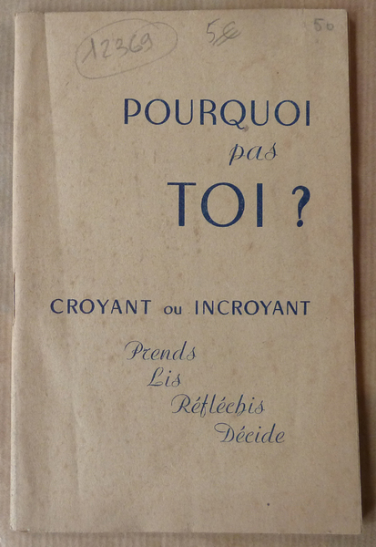 Pourquoi pas toi? Croyant ou Incroyant. Prends. Lis. Réfléchis. Décide.