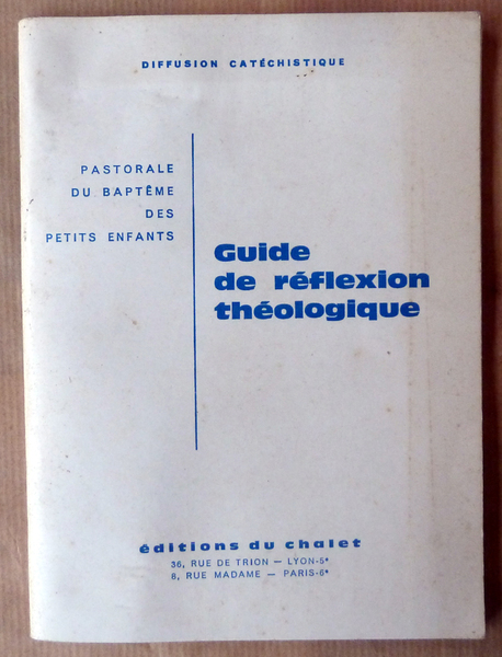 Guide de Réflexion Théologique. Pastorale du baptème des Petits Enfants.