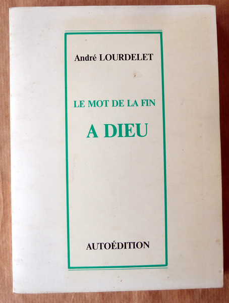 Le Mot de la Fin; à Dieu. (poésies).