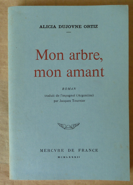 Mon Arbre, mon Amant. Roman traduit de l'argentin.