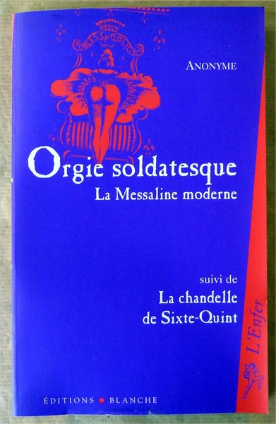 Orgie Soldatesque. La Messaline Moderne suivi de La Chandelle de …