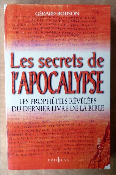 Les Secrets de l'Apocalypse. Les Prophéties révélées du dernier livre …