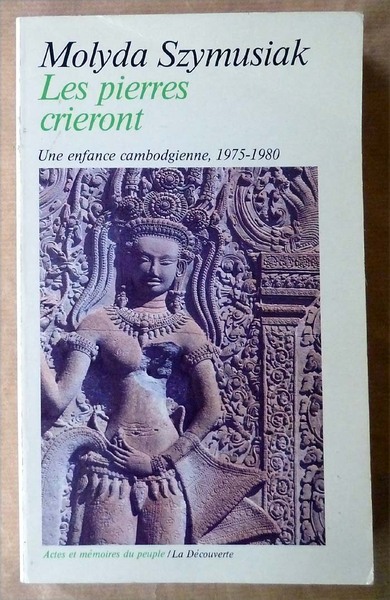 Les Pierres Crieront. Une enfance cambodgienne, 1975-1980.