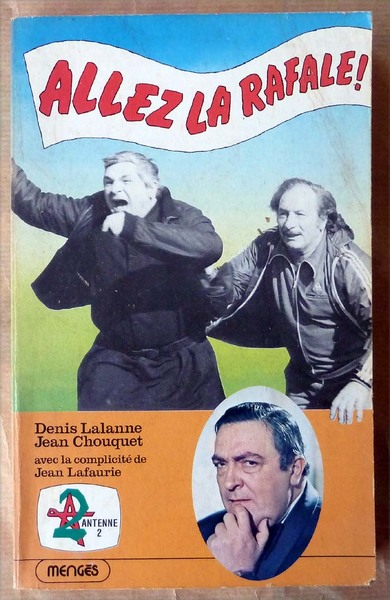 Allez La Rafale. D'après le feuilleton Télévisé de Jean Chouquet …