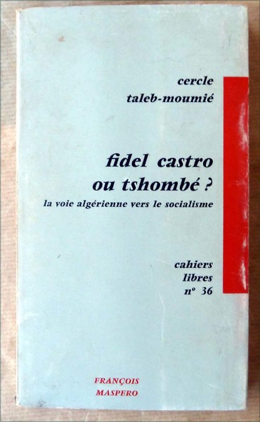 Fidel Castro ou Tshombe? La voie Algérienne vers le socialisme.