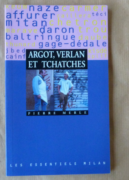 Argot, Verlan et Tchatches.