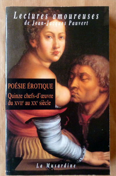 Poésie érotique. Quinze chefs-d'oeuvres du XVIIe au XXe siècle.