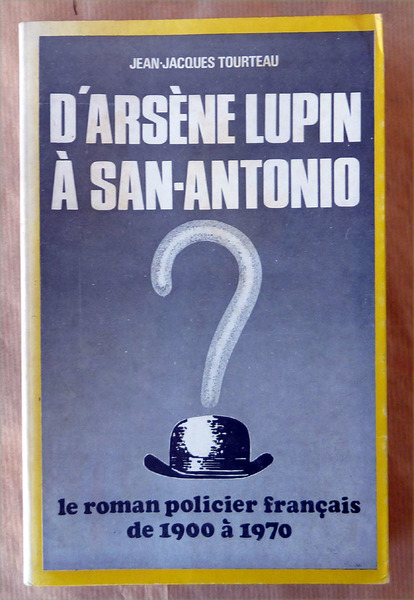 D'Arsène Lupin à San-Antonio. Le Roman Policier Français de 1900 …