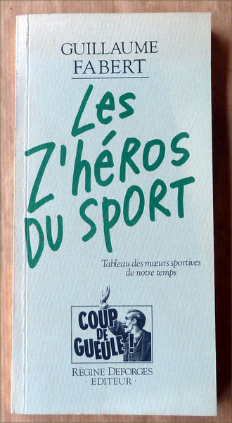 Les Z'héros du Sport. Tableau des moeurs sportives de notre …