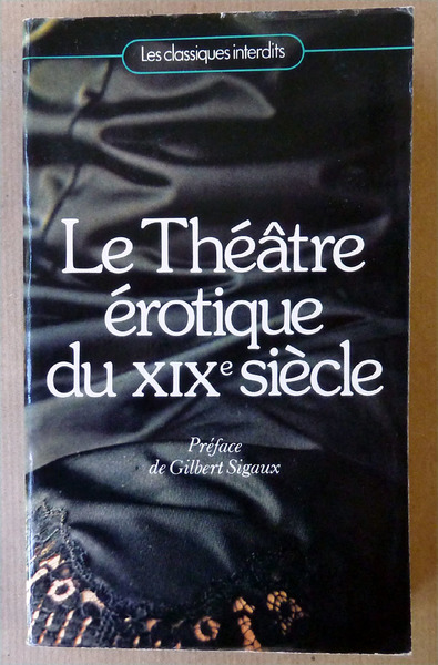 Le Théâtre érotique du XIXème Siècle. Préface de Gilbert Sigaux.