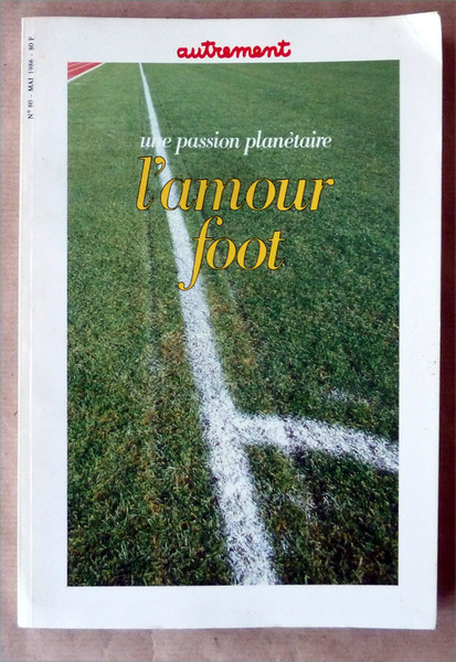 Une passion planétaire; L'Amour Foot.